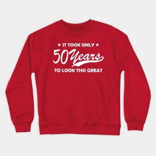 It Took 50 Years to Look This Good Crewneck Sweatshirt